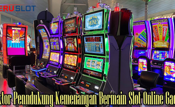 Faktor Penndukung Kemenangan Bermain Slot Online Gacor