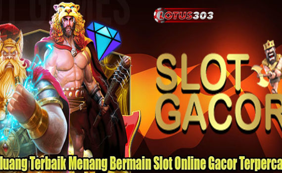 Peluang Terbaik Menang Bermain Slot Online Gacor Terpercaya