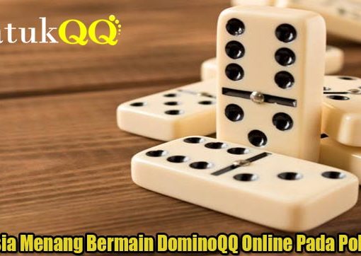 Rahasia Menang Bermain DominoQQ Online Pada Poker QQ