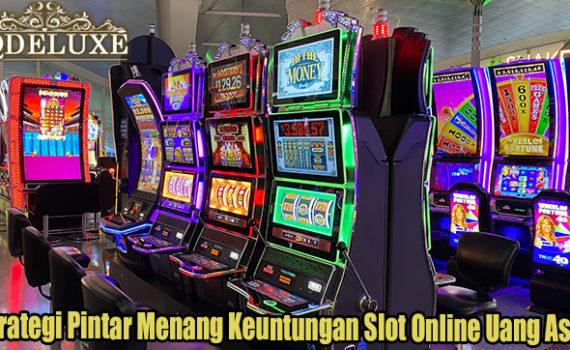 Strategi Pintar Menang Keuntungan Slot Online Uang Asli