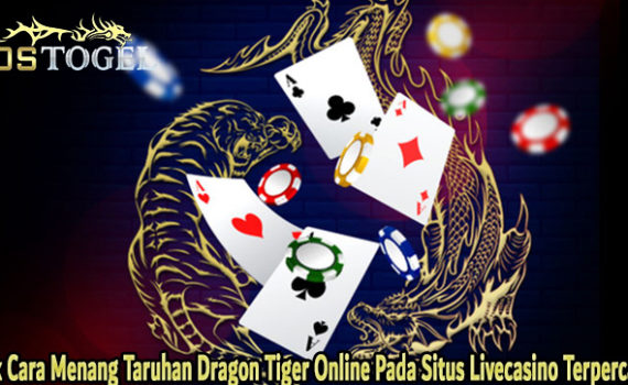 Trik Cara Menang Taruhan Dragon Tiger Online Pada Situs Livecasino Terpercaya