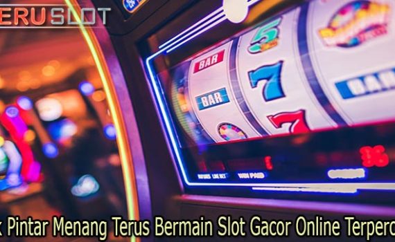 Trik Pintar Menang Terus Bermain Slot Gacor Online Terpercaya