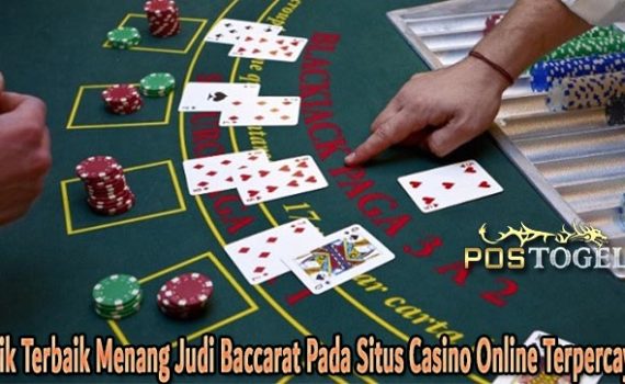 Trik Terbaik Menang Judi Baccarat Pada Situs Casino Online Terpercaya