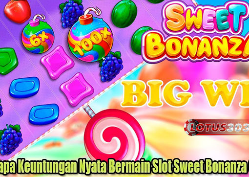 Beberapa Keuntungan Nyata Bermain Slot Sweet Bonanza Online