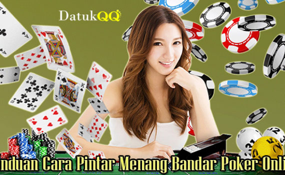 Panduan Cara Pintar Menang Bandar Poker Online