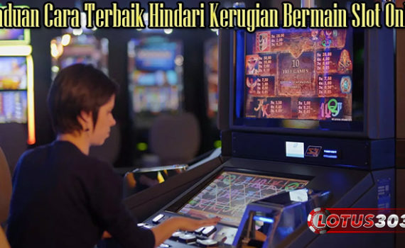 Panduan Cara Terbaik Hindari Kerugian Bermain Slot Online