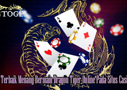 Panduan Terbaik Menang Bermain Dragon Tiger Online Pada Situs Casino Online