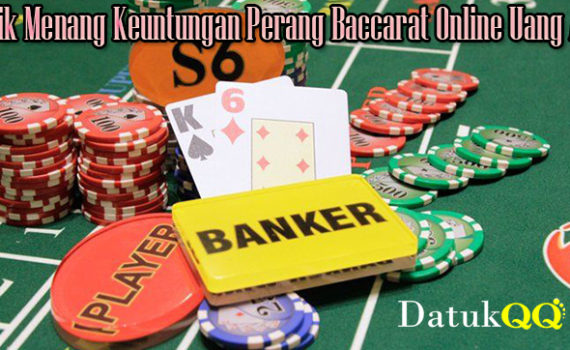 Trik Menang Keuntungan Perang Baccarat Online Uang Asli