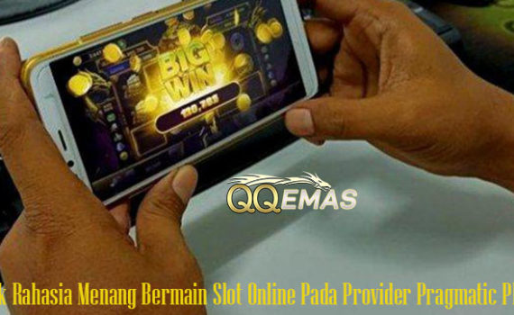 Trik Rahasia Menang Bermain Slot Online Pada Provider Pragmatic Play