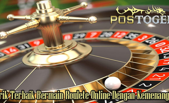 Trik Terbaik Bermain Roulete Online Dengan Kemenangan