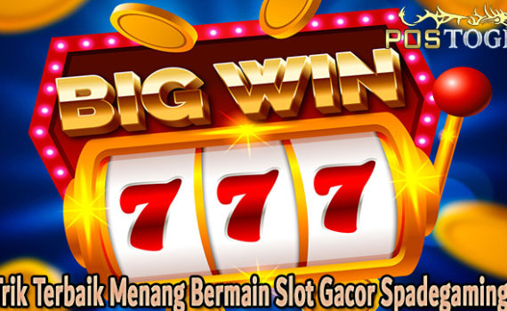 Trik Terbaik Menang Bermain Slot Gacor Spadegaming