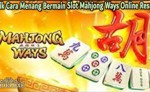 Trik Cara Menang Bermain Slot Mahjong Ways Online Resmi